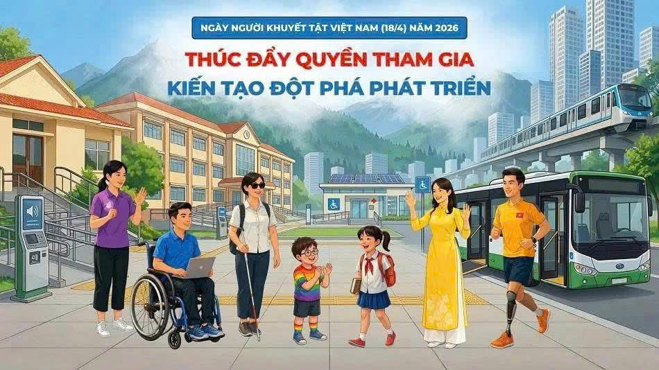 NGÀY NGƯỜI KHUYẾT TẬT VIỆT NAM 18/4/2026:THÚC ĐẨY QUYỀN THAM GIA – KIẾN TẠO ĐỘT PHÁ PHÁT TRIỂN